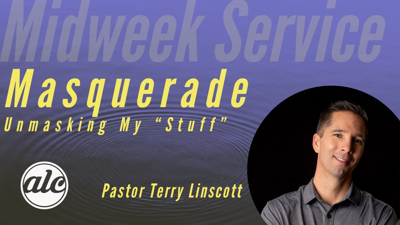 Unmasking My Stuff - Pastor Terry Linscott