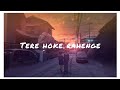 Tere Ho Ke Rahenge ( slowed + reverbed ) | Raja Natwarlal| Arijit Singh| Emraan Hashmi