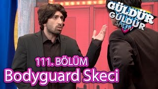 Güldür Güldür Show 111. Bölüm, Bodyguard Skeci