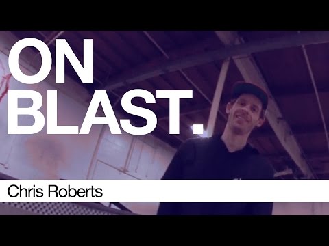 Chris Roberts - ON BLAST. | Biebel's Park
