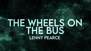 Lenny Pearce - The Wheels On The Bus Remix (Lyrics) [Extended]