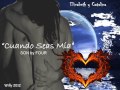 PARA MI LUNA Y CATA : CUANDO SEAS MIA... PARA MI LUNA Y CATA : CUANDO SEAS MIA...