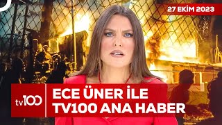 Ece Üner ile TV100 Ana Haber | 27 Ekim 2023