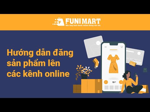 2. Hướng dẫn Đăng bán Sản phẩm lên các kênh bán hàng online