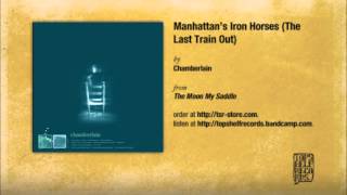 Watch Chamberlain Manhattans Iron Horses The Last Train Out video