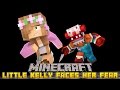 Minecraft - LITTLE KELLY FACES HER WORSE FEAR EVER!