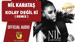 Nil Karataş - Kolay Değil Ki - Remix (  Audio )