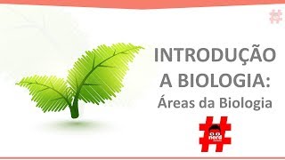 Aula 1 - Introdução a Biologia 2 - As áreas da biologia