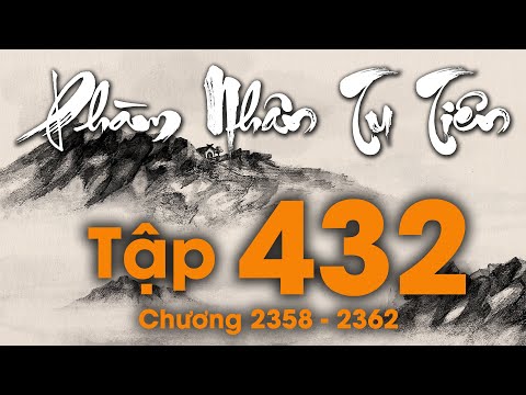 Phàm Nhân Tu Tiên - Tập 432 (Chương 2358- 2362) | Truyện Audio