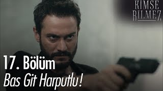 Bas git Harputlu! - Kimse Bilmez 17. Bölüm