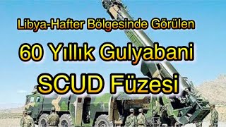 Libya Hafter Bölgesinde Yeniden Hortlayan, 60 Yıllık, Gulyabani- Scud Füzesi,