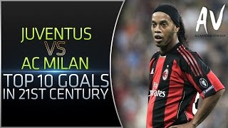 Juventus Vs Ac Milan • Top 10 Goals In 21St Century