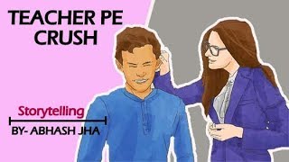 'Woh Teacher thi aur Crush bhi' | Storytelling in hindi by Abhash Jha | Rhyme At