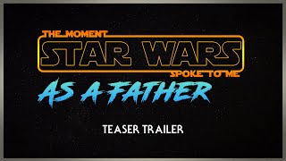 The Moment Star Wars Spoke to Me: As a Father Trailer | PCGE Presents