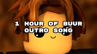 BUUR OUTRO SONG 1 HOUR