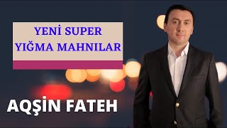 Aqsin Fateh Yeni Super Yigma Mahnilar
