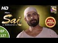 Mere Sai - Ep 127 - Full Episode - 22nd March, 2018