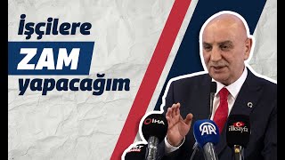 Turgut Altınok İşçilere Hak Ettiği Zammı Yapacağız