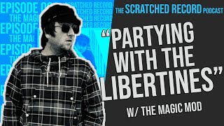 “PARTYING WITH THE LIBERTINES?!” || THE MAGIC MOD AND INTERVIEW || S03. EP002