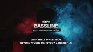 100% Bassline | Alex Mills And Wittyboy - Beyond Words [Wittyboy Dark Remix] | Hq