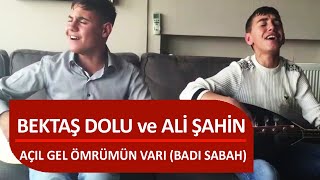 AÇIL GEL ÖMRÜMÜN VARI ( BADI SABAH ) ALİ ŞAHİN ve BEKTAŞ DOLU