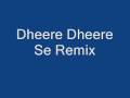 Dheere Dheere Se Remix