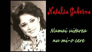 Natalia Guberna - Numai Uitarea Nu Mi-O Cere   [ Inedit ]