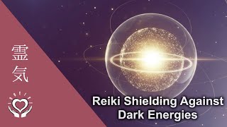 Reiki For Energetic Protection & Shielding From Dark Energies And Influences Energy Healing