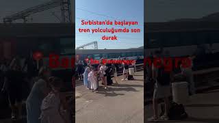 Sırbistanda Başlayan Tren Yolculuğumda Son Durak.