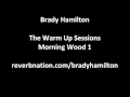 Brady Hamilton - The Warm Up Sessions - Morning Wood 1