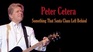 Watch Peter Cetera Something That Santa Claus Left Behind video