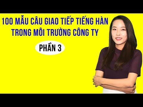 100 Mẫu Câu Tiếng Hàn Giao Tiếp Thông Dụng Nhất Trong Môi Trường Công Ty Hàn Quốc | Phần 3