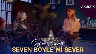 Ceylan Koynat & Özge Şafak - Seven Böyle mi Sever? (Akustik )