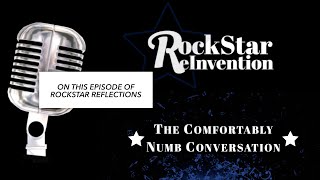 RockStar ReInvention: RockStar Reflections - The Comfortably Numb Conversation