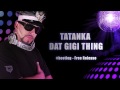 Tatanka - Dat Gigi Thing (Free Release)