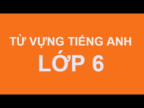 Từ vựng Tiếng Anh- Lớp 6