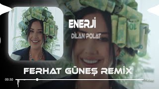 Dilan Polat - Enerji ( Ferhat Güneş Remix )