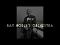 MAD DOGS & ENGLISHMEN   -  Noel Coward with Ray Noble & His Orchestra