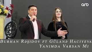 Burhan Rəşidov ft Gülanə Hacıyeva - Yanımda Varsan mı