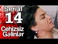 "Cehizsiz Gəlinlər" serialı - 14 cü seriya