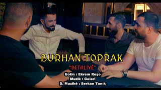 BURHAN TOPRAK - BETALÎYÊ (4K) [ Music ] @BurhanToprak