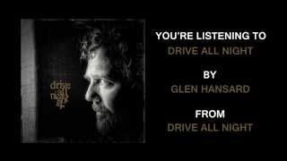 Watch Glen Hansard Drive All Night video