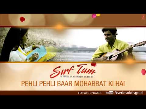 Pehli Pehli Baar Mohabbat Ki Hai Full Song (Audio) | Sirf Tum...
