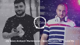 (Dj Gew) Arshavir Martirosyan Qez Het Love Me - Love Me 2023 (Sirenq Irar)#Vanadzor #Erevan #Dj
