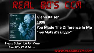 Watch Glenn Kaiser You Make Me Happy video