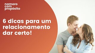 6 dicas para um relacionamento dar certo!