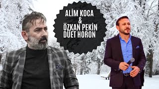 ALİM KOCA & ÖZKAN PEKİN - DÜET HORON