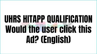 UHRS HITAPP QUALIFICATION Would the user click this Ad? (English)