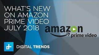 What's New On Amazon Prime Video In July 2018