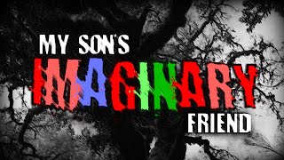 "My Son's Imaginary Friend..." | Creepypasta | Horror Story